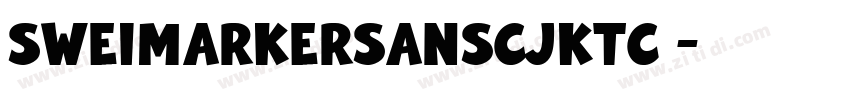 SweiMarkerSansCJKtc 字体转换